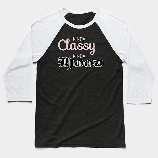 Kinda Classy Kinda Hood Baseball T-Shirt by Analog Designs